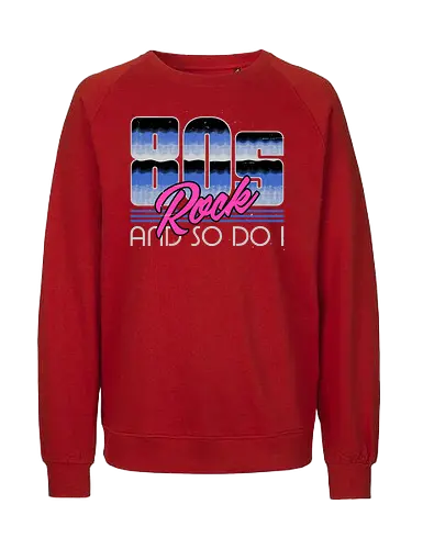 80s Rock Quote - sarcastic, 80s, 90s, lettering, vintage, retro, quote, fun, funny, cool, joke, colorful, grunge, gen x, Millennial, wise, beautiful, gorgeous - Fairtrade Sweatshirt