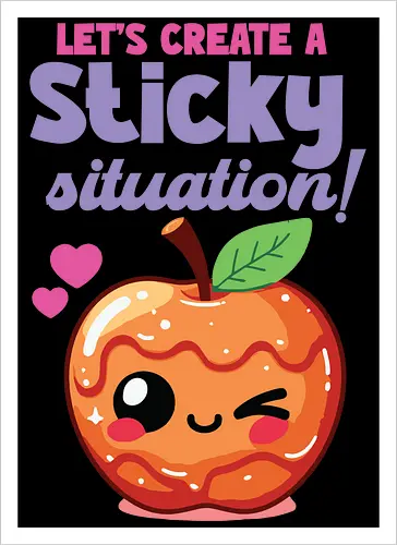 Let's create a sticky situation!