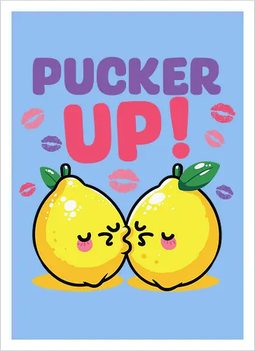 PUCKER UP!