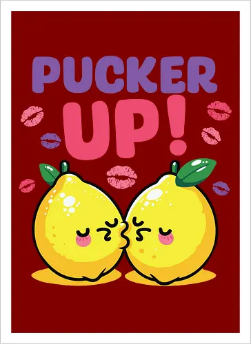 PUCKER UP!