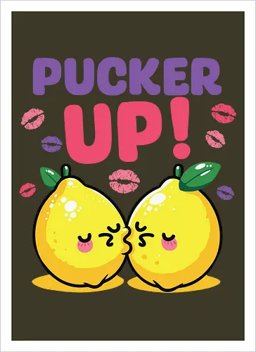 PUCKER UP!