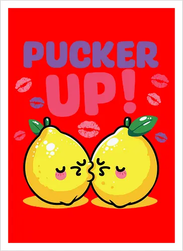 PUCKER UP!