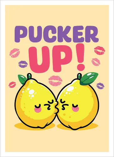 PUCKER UP!