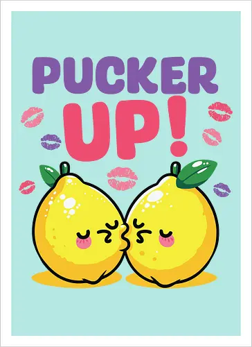 PUCKER UP!
