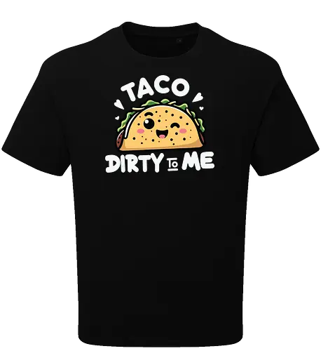 Taco Dirty to Me