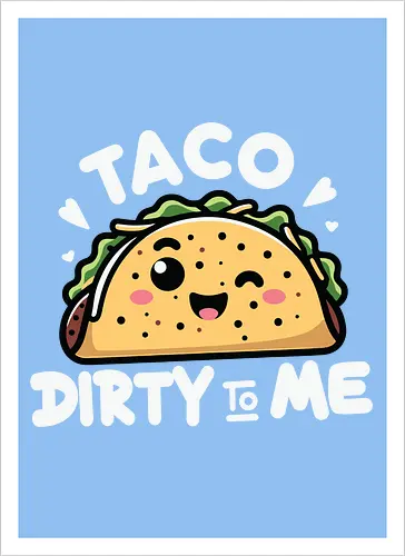Taco Dirty to Me