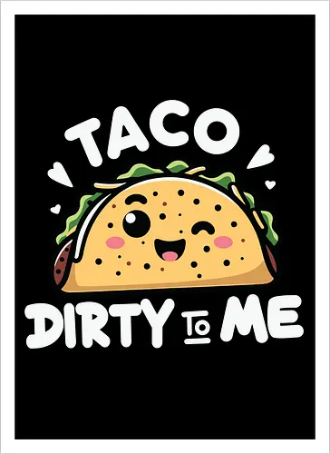 Taco Dirty to Me