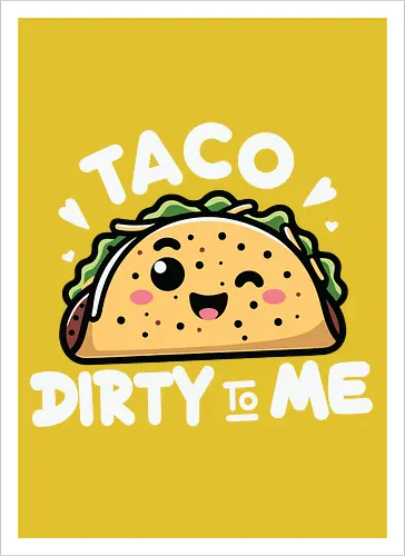 Taco Dirty to Me