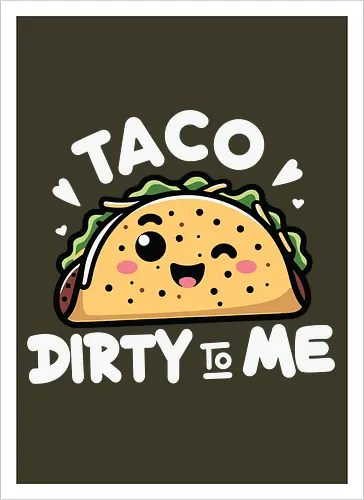 Taco Dirty to Me