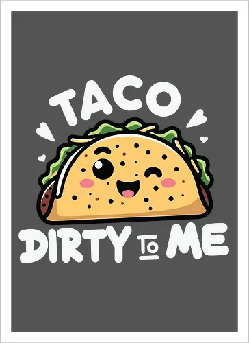 Taco Dirty to Me