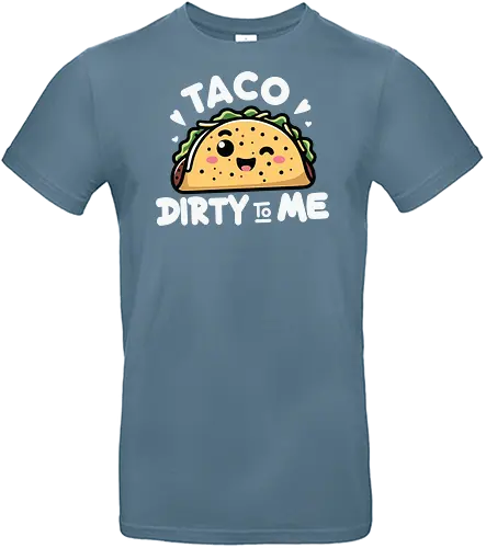 Taco Dirty to Me - taco, cute, humorous, food, smiling, phrase, playful, cartoon, graphic design - Standard T-Shirt