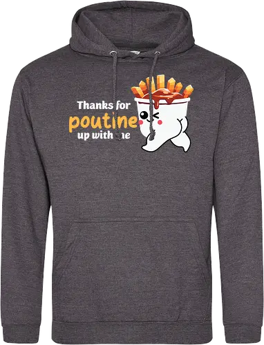 Thanks for poutine up with me