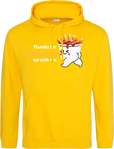 Thanks for poutine up with me