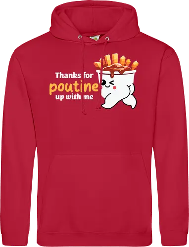 Thanks for poutine up with me