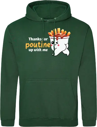 Thanks for poutine up with me