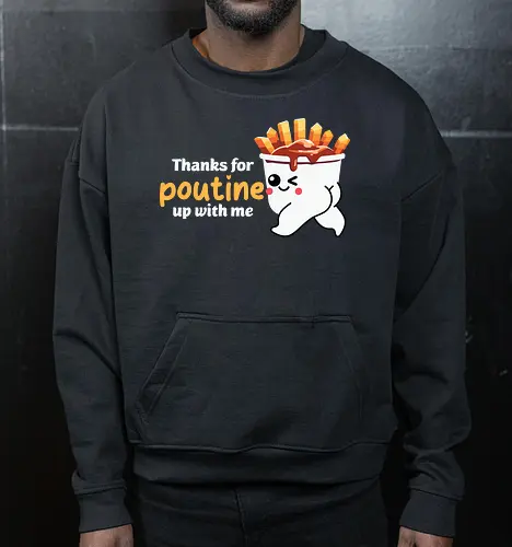 Thanks for poutine up with me