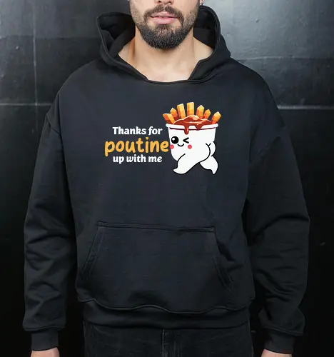 Thanks for poutine up with me