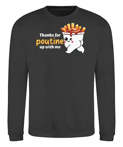 Thanks for poutine up with me - poutine, cartoon, pun, cute, food, fries, cheese curds, gravy, playful, adorable - Sweatshirt