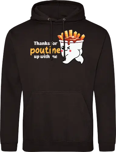 Thanks for poutine up with me