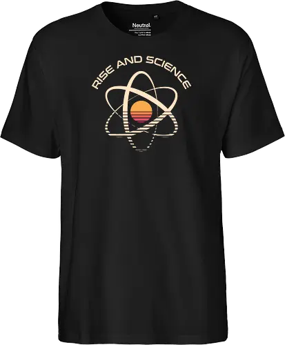 Rise and Science - science, chemistry, funny, geek, humor, laboratory, molecule, nerd, physics, pun, retro, science lover, scientist, stem, vintage - Fairtrade T-Shirt