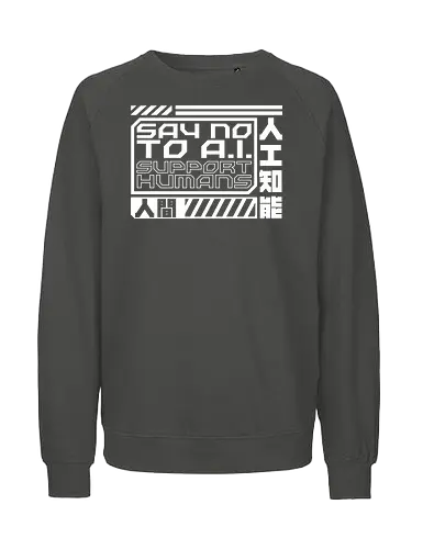 Say No To AI Cyberpunk Quote - future, futuristic, technology, punk, revolution, japanese, kanji, street, street wear, cyber, cybernetic, cyberpunk, technological, warning, signal, social, social movements, human rights, quote, lettering, geometric, modern - Fairtrade Sweatshirt