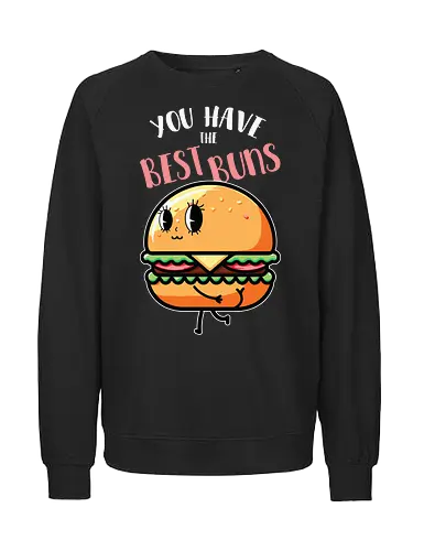 You have the best bun - burger, cartoon, food, humor, typography, character, playful, cute, animation, whimsical - Fairtrade Sweatshirt