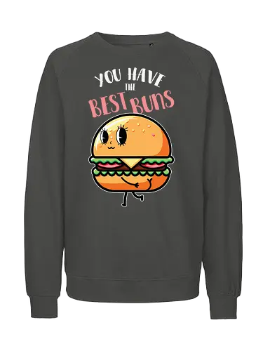 You have the best bun - burger, cartoon, food, humor, typography, character, playful, cute, animation, whimsical - Fairtrade Sweatshirt