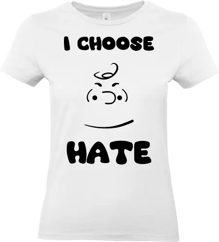I Choose Hate - cinema, cartoon, peanuts, movie, funny, gaming, anime, nerd, television, joke, meme, vintage, funny quote, memes, funnytee, funny pop, humor, parody, geek - Standard T-Shirt (Frauen)
