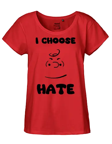 I Choose Hate - cinema, cartoon, peanuts, movie, funny, gaming, anime, nerd, television, joke, meme, vintage, funny quote, memes, funnytee, funny pop, humor, parody, geek - Fairtrade Girl Shirt