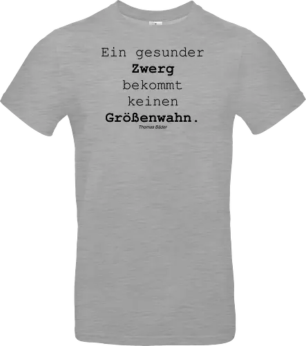 Ein gesunder Zwerg bekommt keinen Größenwahn