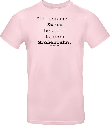 Ein gesunder Zwerg bekommt keinen Größenwahn