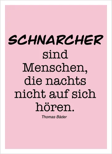 Schnarcher sind Menschen, die nachts nicht auf sich hören.