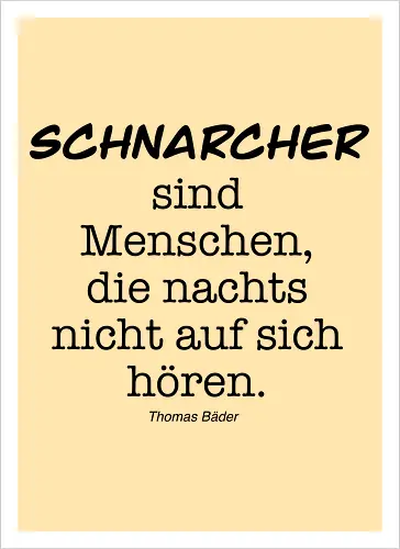 Schnarcher sind Menschen, die nachts nicht auf sich hören.
