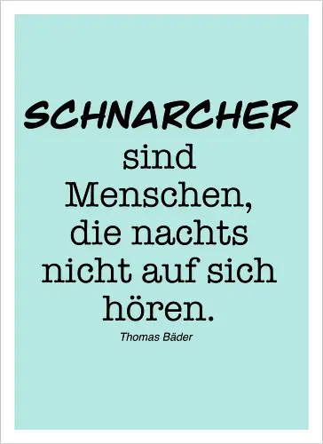 Schnarcher sind Menschen, die nachts nicht auf sich hören.