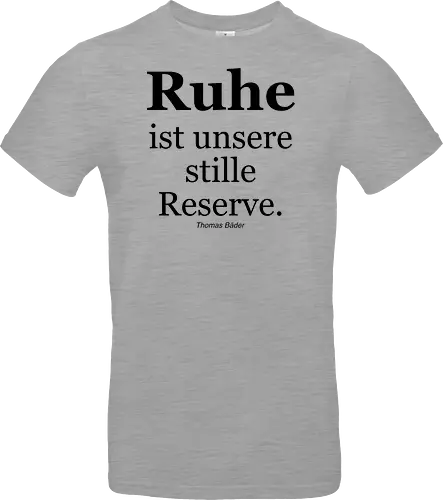 Ruhe ist unsere stille Reserve.