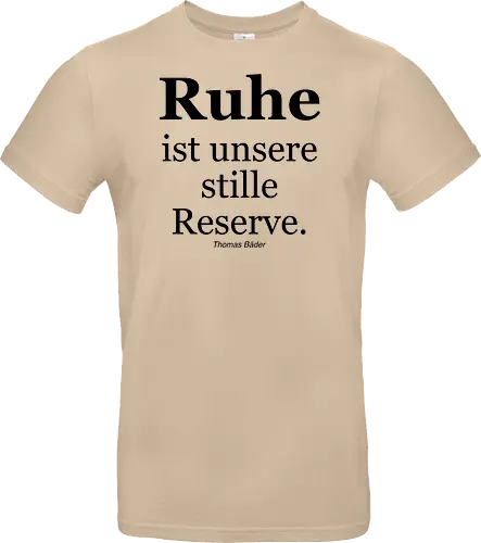 Ruhe ist unsere stille Reserve.