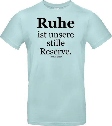 Ruhe ist unsere stille Reserve.