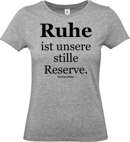 Ruhe ist unsere stille Reserve. - Ruhe, Schlaf, Stille, Reserve, Aphorismus, Sinnspruch, Humor - Standard T-Shirt (Frauen)
