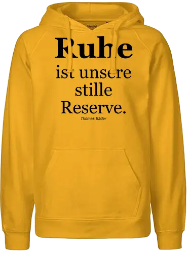 Ruhe ist unsere stille Reserve. - Ruhe, Schlaf, Stille, Reserve, Aphorismus, Sinnspruch, Humor - Fairtrade Hoodie