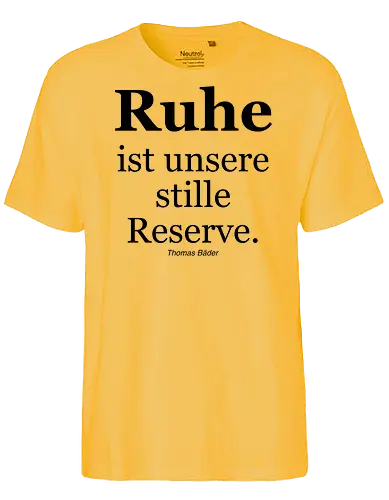 Ruhe ist unsere stille Reserve. - Ruhe, Schlaf, Stille, Reserve, Aphorismus, Sinnspruch, Humor - Fairtrade T-Shirt