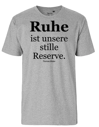 Ruhe ist unsere stille Reserve. - Ruhe, Schlaf, Stille, Reserve, Aphorismus, Sinnspruch, Humor - Fairtrade T-Shirt