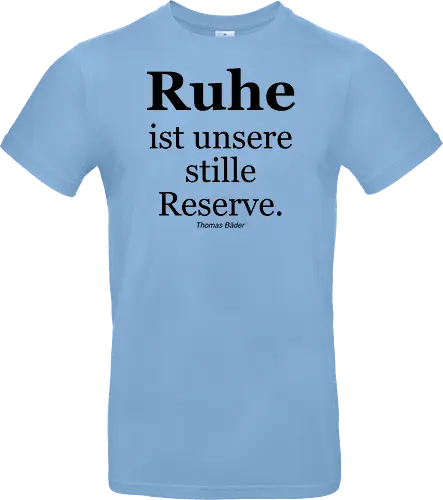 Ruhe ist unsere stille Reserve.