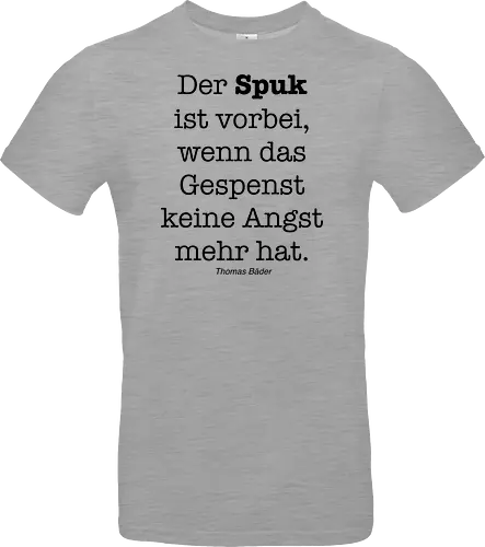 Der Spuk ist vorbei, wenn das Gespenst keine Angst mehr hat.