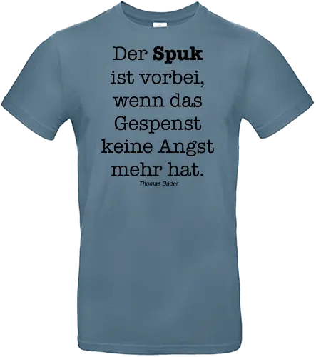 Der Spuk ist vorbei, wenn das Gespenst keine Angst mehr hat. - Angst, Spuk, Gespenst, Geister, Humor, Aphorismen, Sinnsprüche, vorbei, Gruselgeschichten - Standard T-Shirt