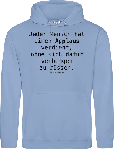 Jeder Mensch hat einen Applaus verdient, ohne sich dafür verbeugen zu müssen.