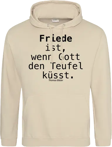Friede ist, wenn Gott den Teufel küsst.