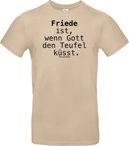Friede ist, wenn Gott den Teufel küsst.