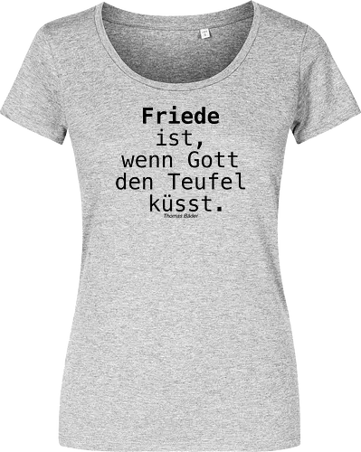 Friede ist, wenn Gott den Teufel küsst.