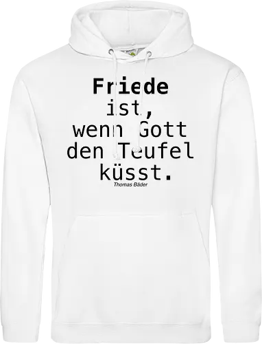 Friede ist, wenn Gott den Teufel küsst.