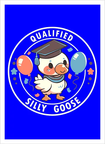 Qualified Silly Goose
